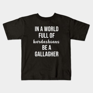 In a World Full of Kardashians Be a Gallagher Kids T-Shirt